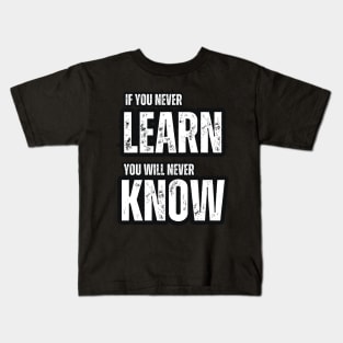 If You Never Learn , You Never Know Kids T-Shirt